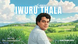 Iwuru thala ( ඉවුරු තලා ) - Milton Mallawarachchi  | Future House Remix | @justinmuzix  ​