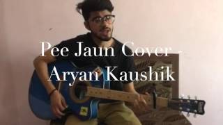 Pee Jaun Cover - Aryan Kaushik