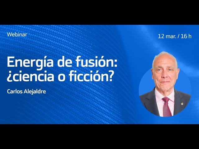 Energía de fusión: ¿ciencia o ficción? con Carlos Alejaldre