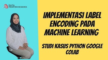 Implementasi Label Encoding Menggunakan Python | Preprocessing Data Science