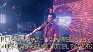 DJ LUTFI AP / 18 MARET 2021 / WITZ CLUB - AXANA HOTEL PADANG