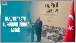BAKÜ'DE ''KAYIP SÜRGÜNÜN İZİNDE'' SERGİSİ