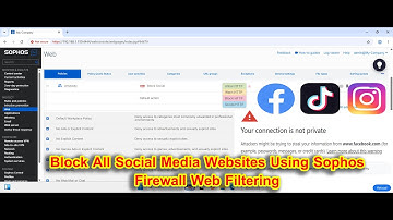 How to Block All Social Media Websites Using Sophos Firewall Web Filtering