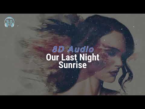 Our Last Night - Sunrise | 8D Audio