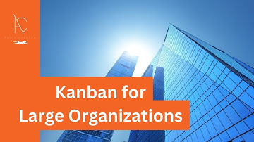 Kanban for Large Organizations