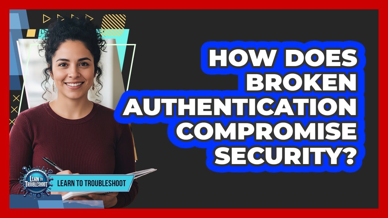 How Does Broken Authentication Compromise Security?
