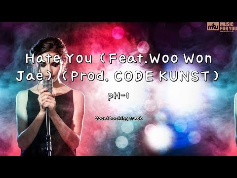 Hate You (Feat.Woo Won Jae) (Prod. CODE KUNST) - pH-1 (Instrumental & Lyrics)