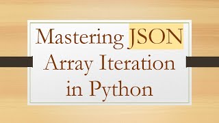 Mastering JSON Array Iteration in Python