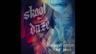 Skool Daze - Missperception Ft King James