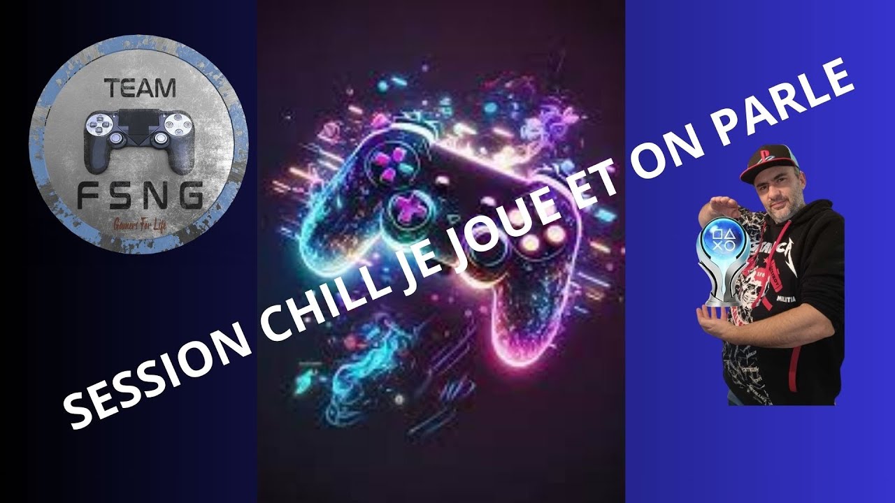 SESSION CHILL JE JOUE ET ON PARLE