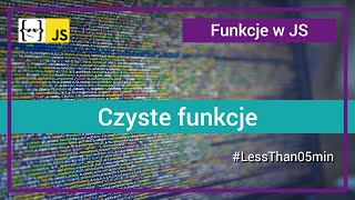 Czyste funkcje (ang. pure functions) JavaScript