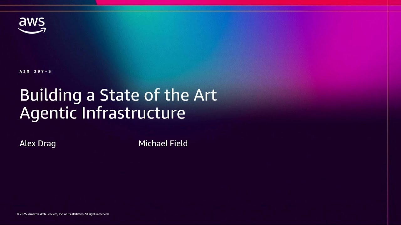 AWS re:Invent 2025 - Building a State of the Art Agentic Infrastructure (AIM297)