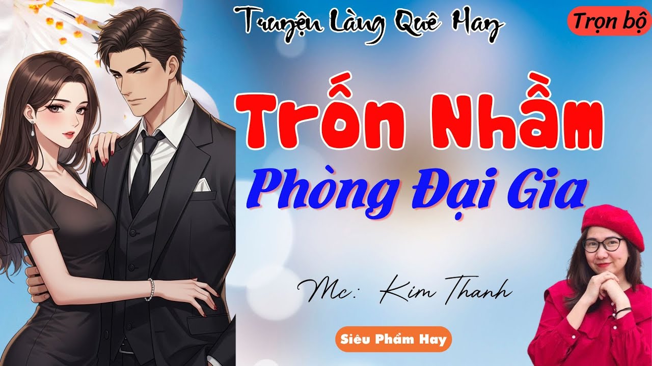 TRUYỆN LÀNG QUÊ HAY:TRỐN NHẦM PHÒNG ĐẠI GIA | CHUYỆN MC KIM THANH DIỄN ĐỌC HAY VÀ HẤP DẪN NHẤT 2025.