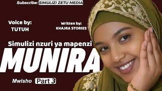 [Mwisho] MUNIRA - Part 3 | Simulizi nzuri ya mapenzi