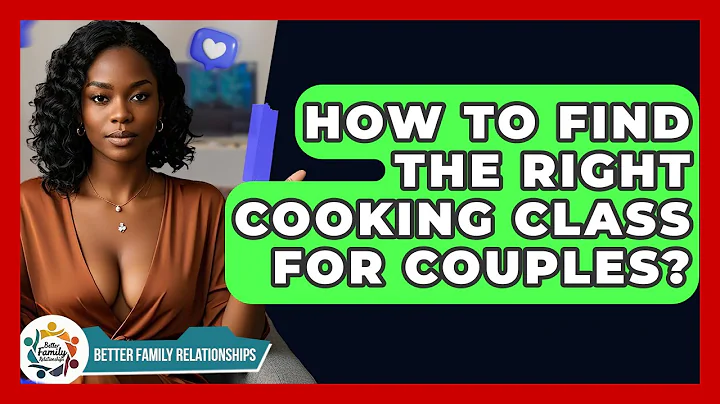 How To Find The Right Cooking Class For Couples? - Better Family Relationships