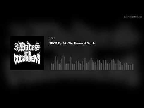 3DCB Ep. 94 - The Return of Garold