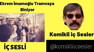 Ekrem İmamoğlu Tramvaya Biniyor İç Ses Ğlu Çses