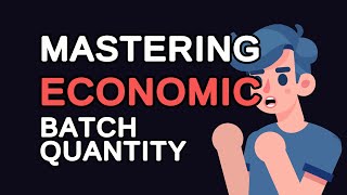 Mastering Economic Batch Quantity: Essential Insights &amp; Practical Examples
