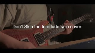 Don't skip the interlude solo cover