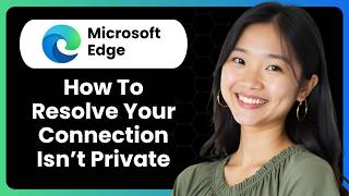 How To Resolve Your Connection Isn’t Private Microsoft Edge Error?