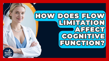 How Does Flow Limitation Affect Cognitive Function? - Sleep Apnea Support Network