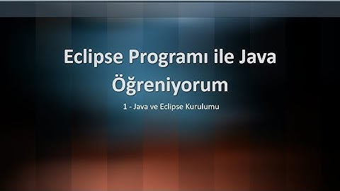Java Öğreniyorum - 1 - Java ve Eclipse Kurulumu