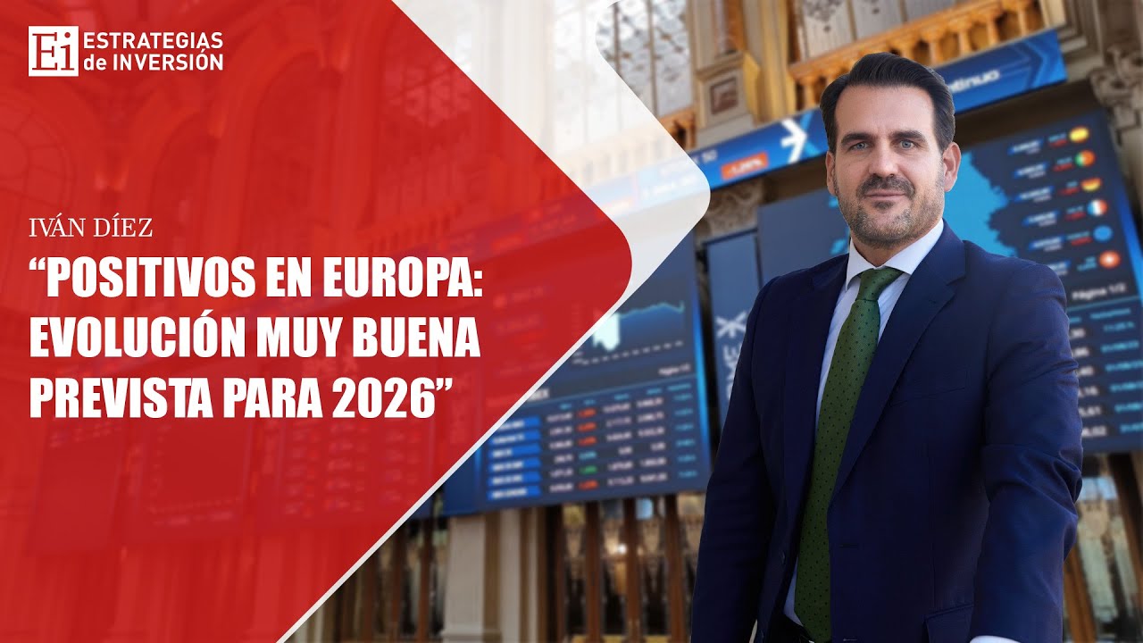 Somos muy positivos en Europa: tiene los mimbres para evolucionar muy bien en 2026