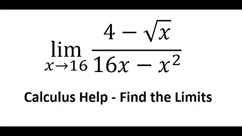 Calculus Help: Find the limits: lim (x→16)⁡ (4-√x)/(16x-x^2 ) - Techniques - Solutions
