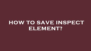 How to save inspect element