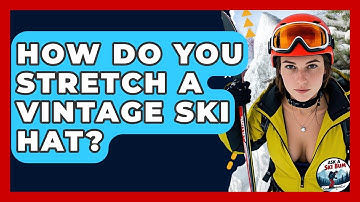 How Do You Stretch A Vintage Ski Hat? - Ask A Ski Bum
