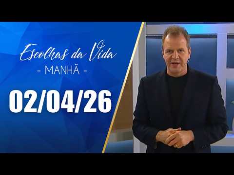 Escolhas Da Vida - Matutino | 02/04/26 | Dalcides Biscalquin