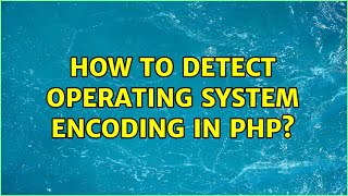How to detect operating system encoding in php? (4 Solutions!!)