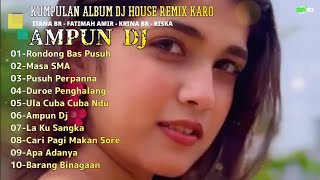 KUMPULAN LAGU KARO TERBAIK 2024 ITANA BR_KRINA BR_AMPUN DJ | OFFICIAL MUSIK DJ HUOSE REMIX KARO