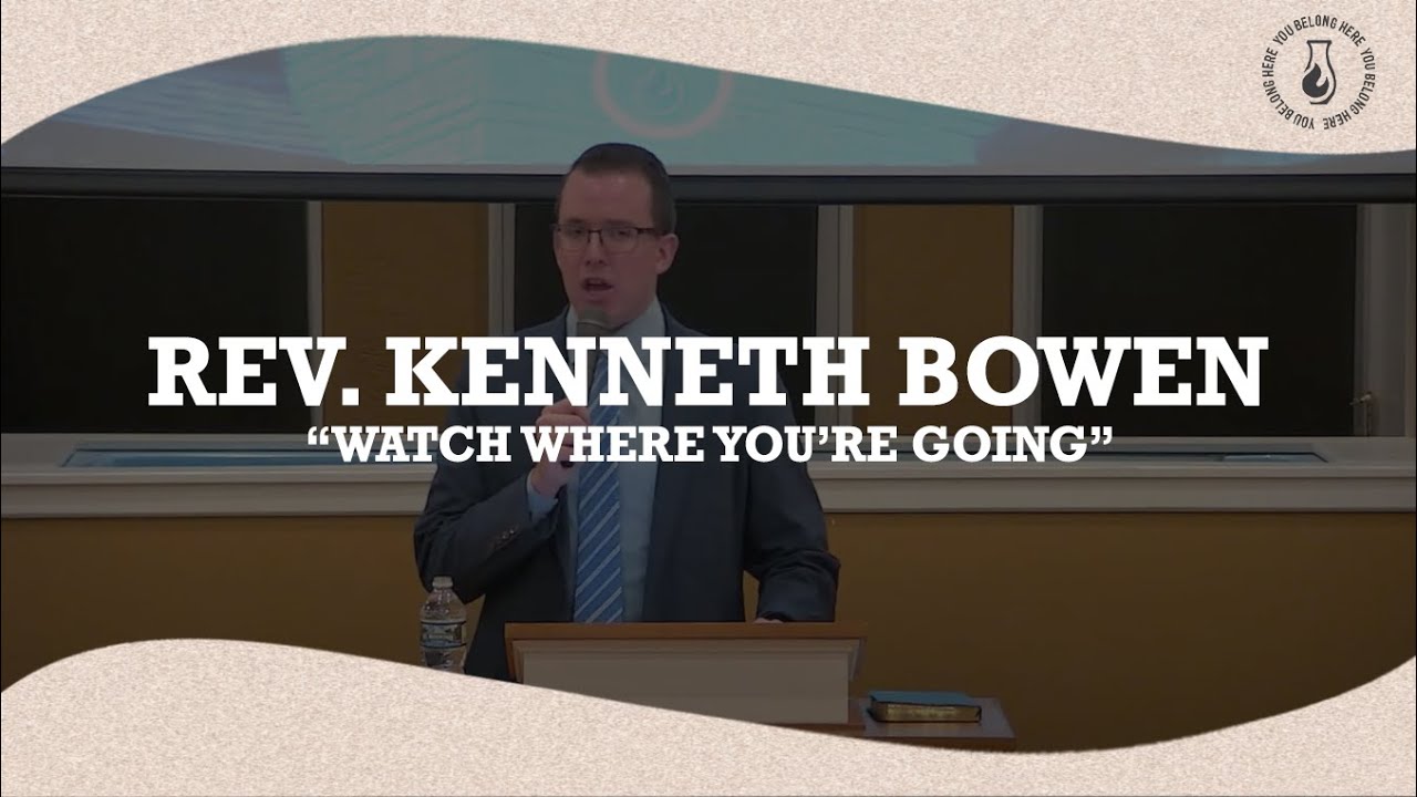Rev. Kenneth Bowen - Watch Where You're Going