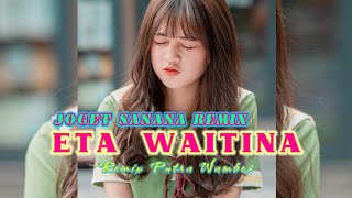 JOGET REMIX TERBARU - ETA WAITINA || REMIX PUTRA WAMBES || JOGET SANANA MIX 2026