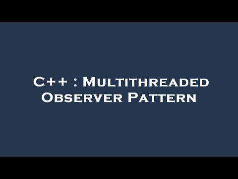 C++ : Multithreaded Observer Pattern