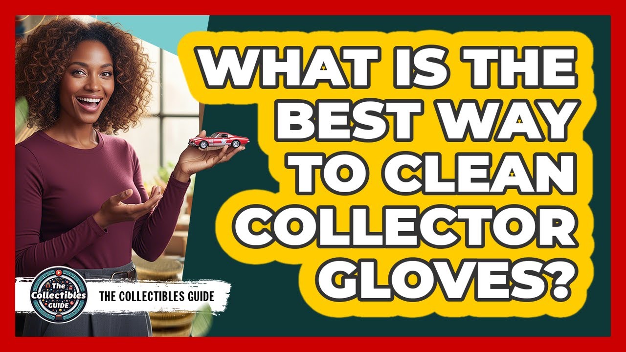 What Is The Best Way To Clean Collector Gloves?