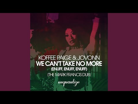 We Can't Take No More (Enuff, Enuff, Enuff) (The Mark Francis Dub)