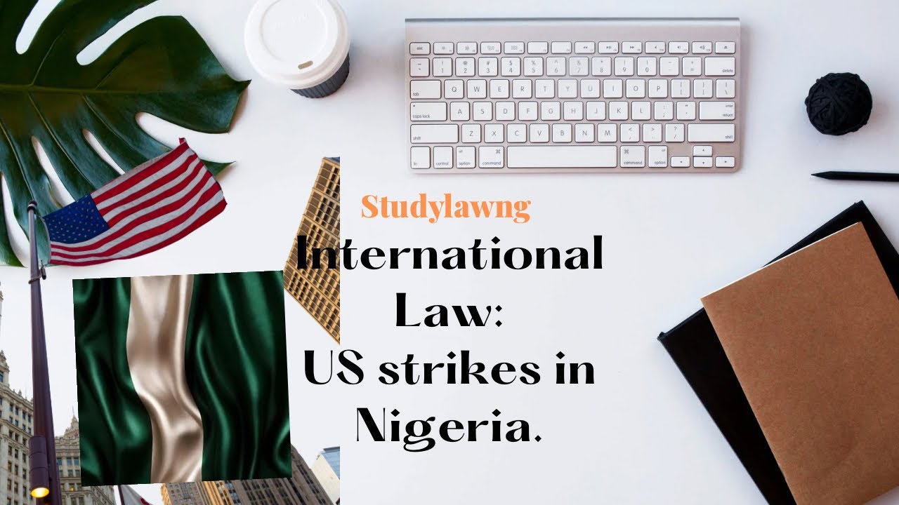 The US air strikes in Nigeria on 25/12/2025: It’s legality and rationale. 