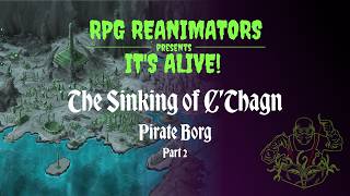 Pirate Borg: The Sinking of C'Thagn- It's Alive Actual Play (2/2)