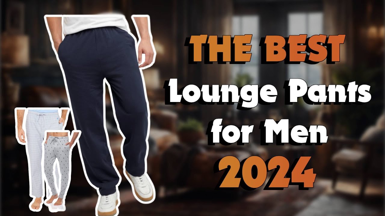 The           Best Lounge Pants For Men         in 2024 - Must Watch Before Buying!