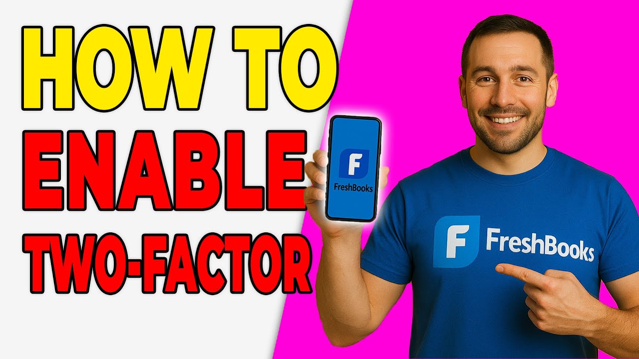 Как включить двухфакторную аутентификацию в FreshBooks (руководство 2026 года)