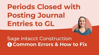 Sage Intacct Common Errors & How to Fix (Ep. 7) - Periods Closed with Posting Journal Entries to GL
