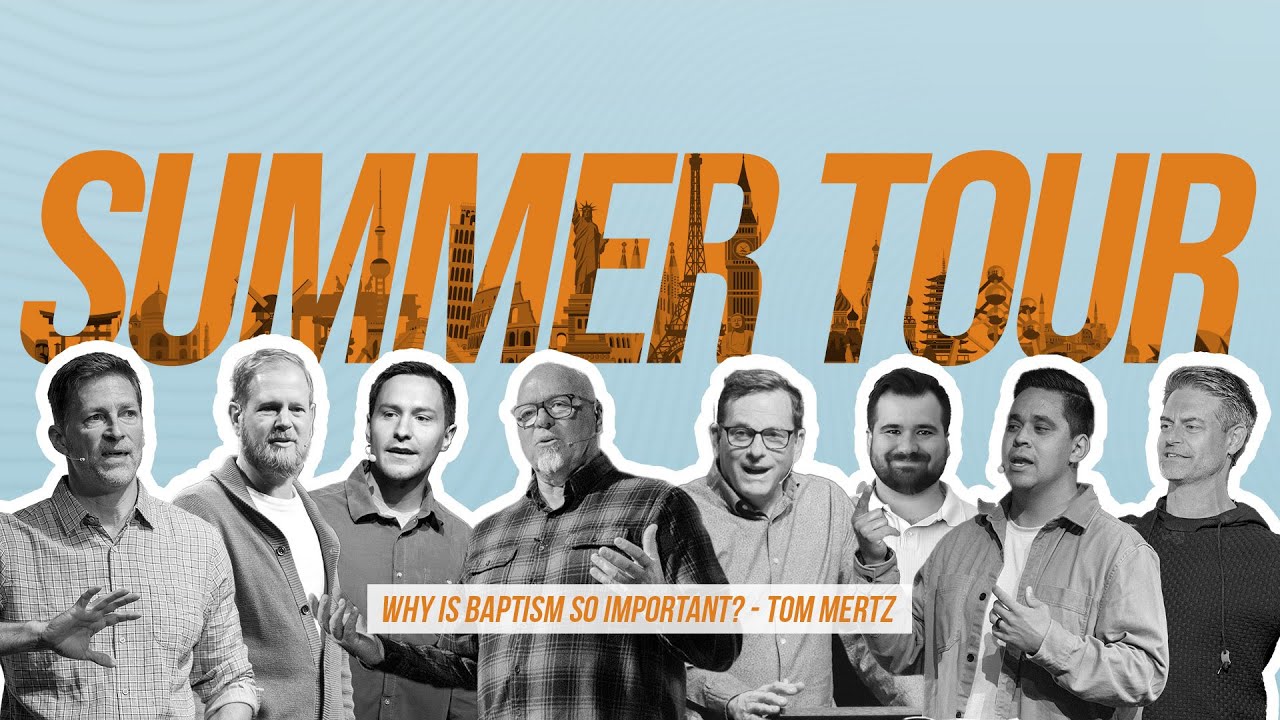 Why is Baptism so Important - Summer Tour - Tom Mertz
