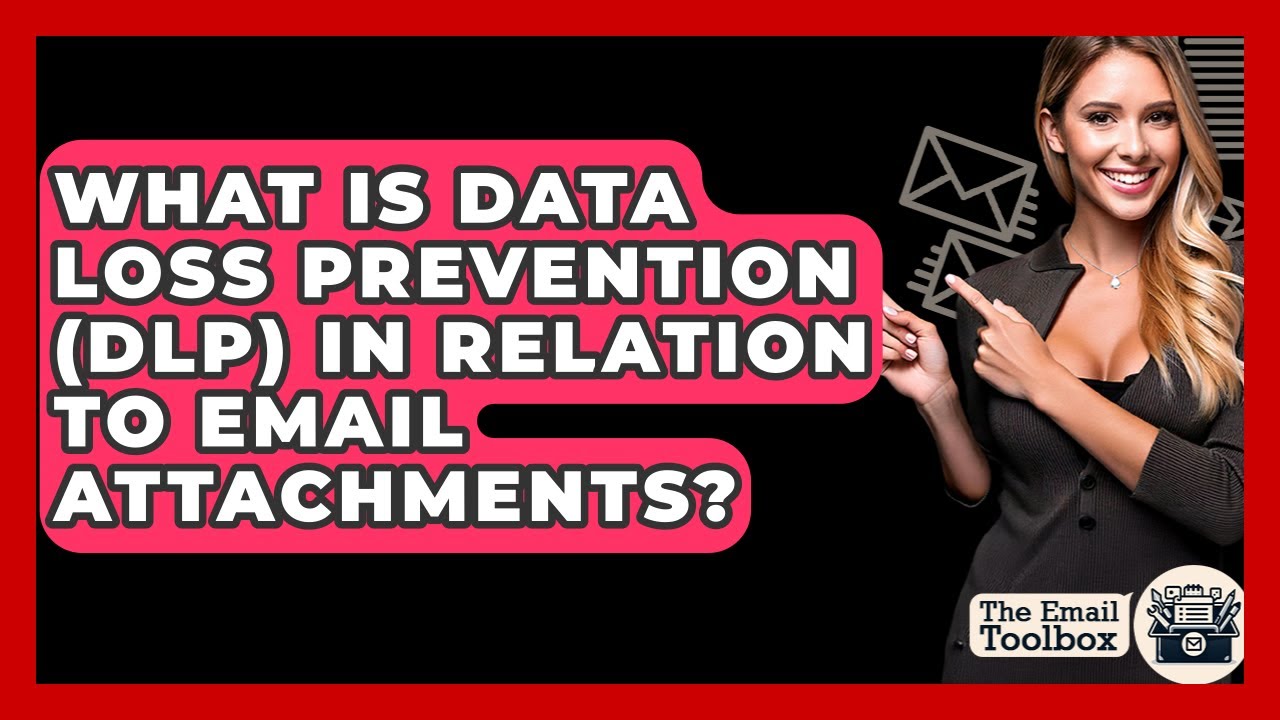 What Is Data Loss Prevention (DLP) In Relation To Email Attachments? - TheEmailToolbox.com