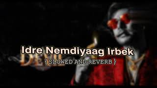 Idre Nrmdiyaag Irbek { Slowed and Reverb }