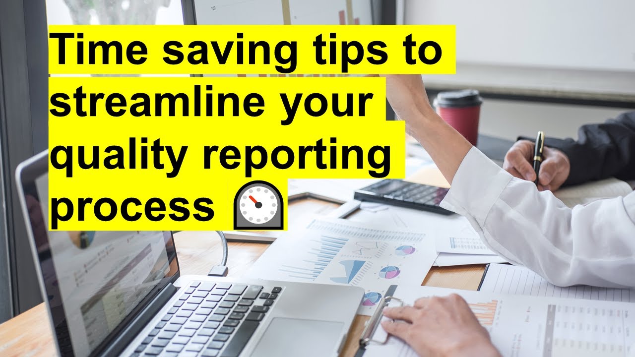 Time saving tips to streamline your quality reporting process