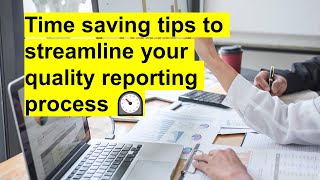 Time saving tips to streamline your quality reporting process