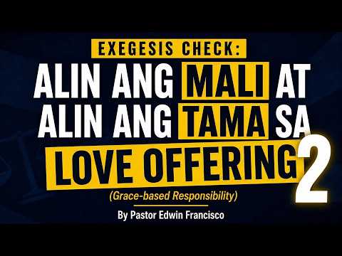 Live Stream #107 - EXEGESIS CHECK: ALIN ANG MALI AT ALIN ANG TAMA SA LOVE OFFERING PART 2