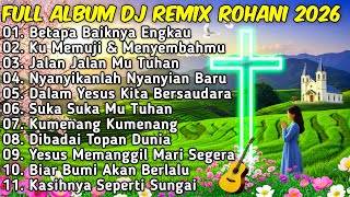 FULL ALBUM DJ REMIX LAGU ROHANI Paling Syadu TERBARU 2026 FullBass JIRO MUSIC BETAPA BAIKNYA ENGKAU